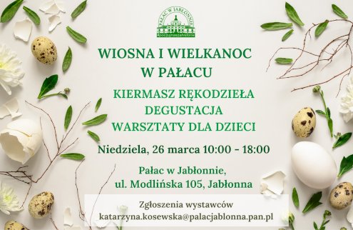 Powiększ obraz: WIOSNA I WIELKANOC W PAŁACU W JABŁONNIE. Kiermasz rękodzieła, warsztaty dla dzieci, degustacja świątecznej potrawy - Zdjęcie nr 1